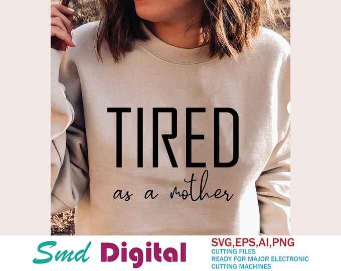 Featured listing image: Tired as a Mother Svg, Mom Life Svg, Mom Shirt Design Cut File for Cricut, Silhouette, Boy Mom Svg, Girl Mom Svg, Mother's Day Svg Download