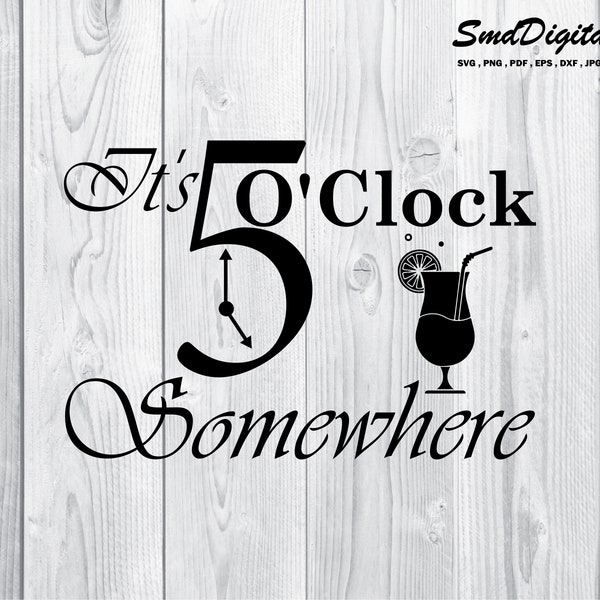 It's 5 O'Clock Somewhere Cutting File Digital Download svg dxf jpeg png Not A Physical Product Digital Download Files