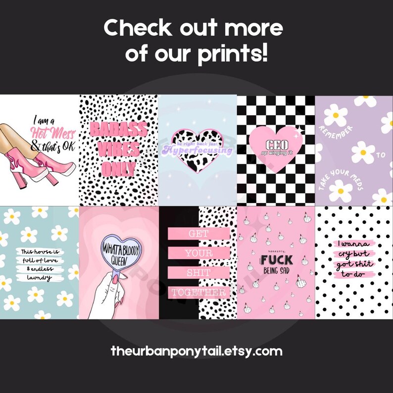 May include: A collage of nine printable digital art prints featuring various designs and text. The prints include a black and white polka dot pattern with the text "Badass Vibes Only", a pink and black checkered pattern with the text "CEO of slaying it", a pink and white design with the text "What a Bloody Queen", and a black and white polka dot pattern with the text "Get Your Shit Together".