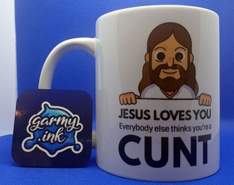 Jesus Loves You, Everybody Else Thinks You're A Cunt Mug | Funny Cunt Gift