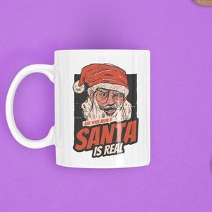 Ask Your Mum if Santa is Real Mug, Funny Christmas Mug