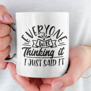 Everyone Was Thinking It Mug | Funny Coffee Mug