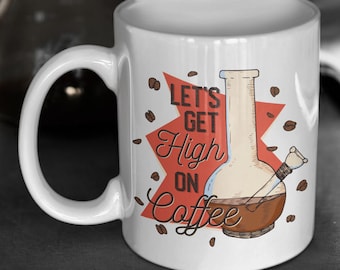 Let's Get High On Coffee Mug | Funny Caffeine Mug