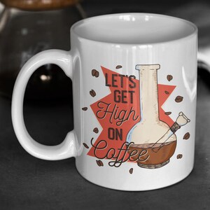 Let&#39;s Get High On Coffee Mug | Funny Caffeine Mug