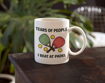 Tears of People I Beat at Padel Mug – Funny Gift for Padel Player, Sarcastic Sports Coffee Cup, Padel Humour for Winners