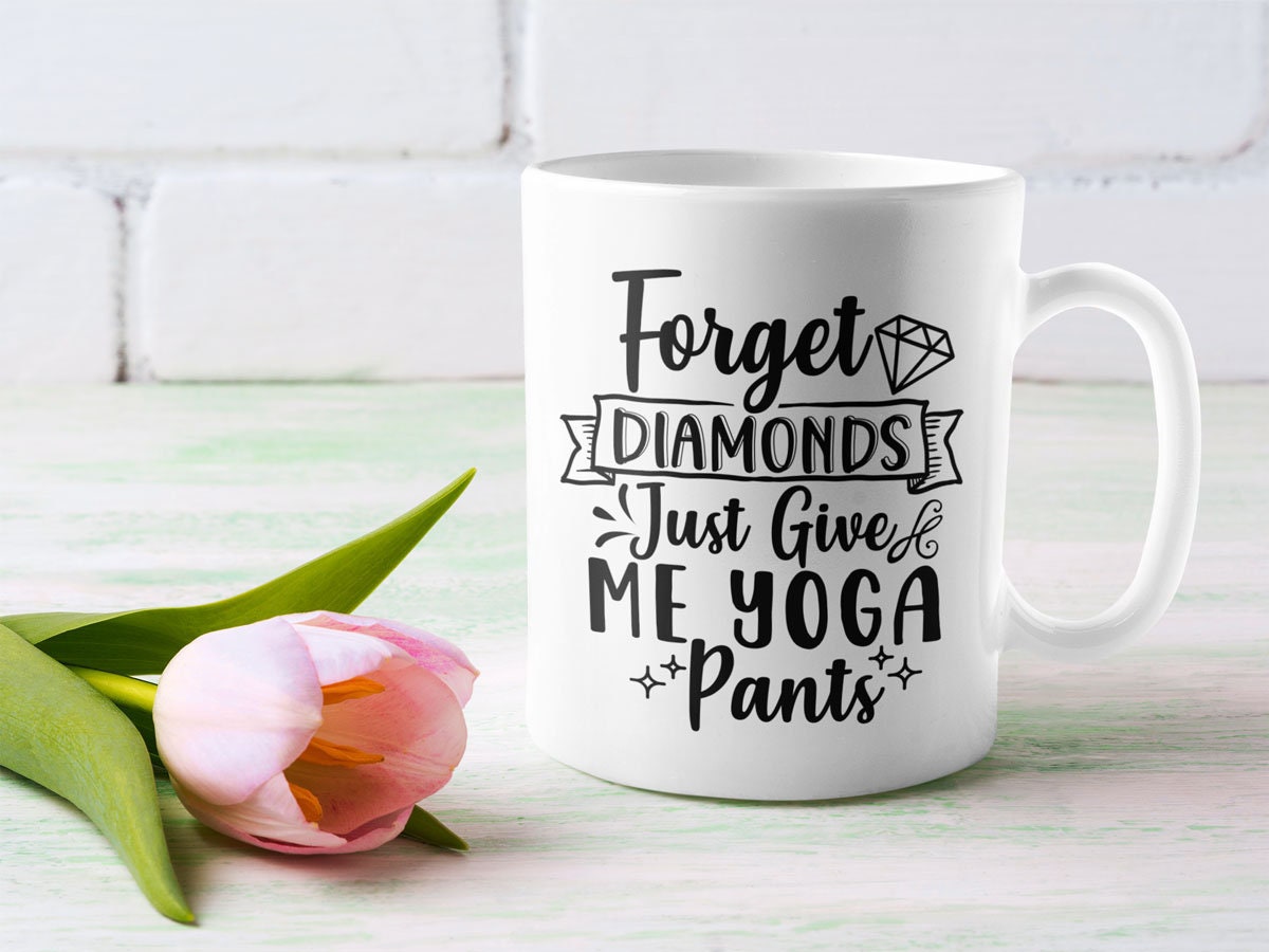 Oubliez Les Diamants, Il Suffit de Me Donner Pantalon Yoga Tasse | Tasse Drôle