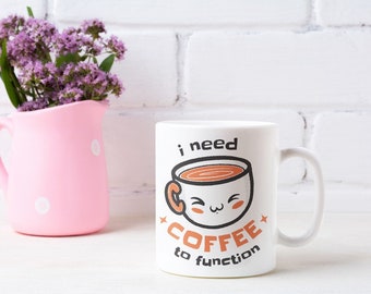 I Need Coffee to Function Mug | Funny Coffee Lover Gift