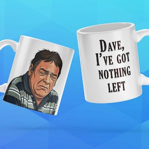 May include: Two white ceramic mugs. One mug features a cartoon illustration of a man with a sad expression, wearing a striped shirt. The other mug has the text "Dave, I've got nothing left" in black.