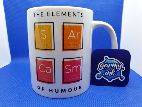 The Elements Of Humour - Sarcasm Mug Funny Sarcastic Gift