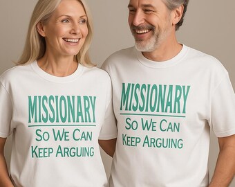 Missionary So We Can Keep Arguing T-Shirt, Funny Sarcastic Tee, Gift for Friends