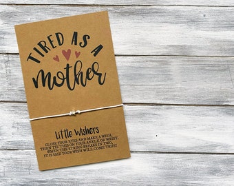 Tired As A Mother - Mom Wish Bracelet - Happy Mothers Day - Mom Gift - Mothers Day Card - New Mom Gift - Mother Wish Bracelet - Mama