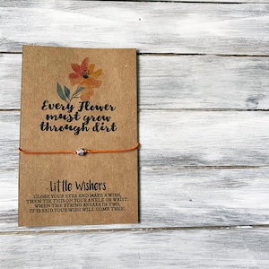 Wish Bracelet - Every Flower Must Grow Through Dirt - Encouragement Gift - Friendship Bracelet - Inspirational Gift - Growth
