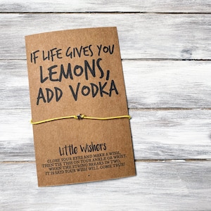 Wish Bracelet - If Life Gives You Lemons - Add Vodka - Funny Gift - Sarcastic Gift - Funny Motivational Gift - Friendship Bracelet