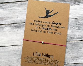 Dance Teacher Gift - Behind Every Dancer Who Believes In Themselves Is A Teacher Who Believed In Them First - Dance Wish Bracelet - Ballet