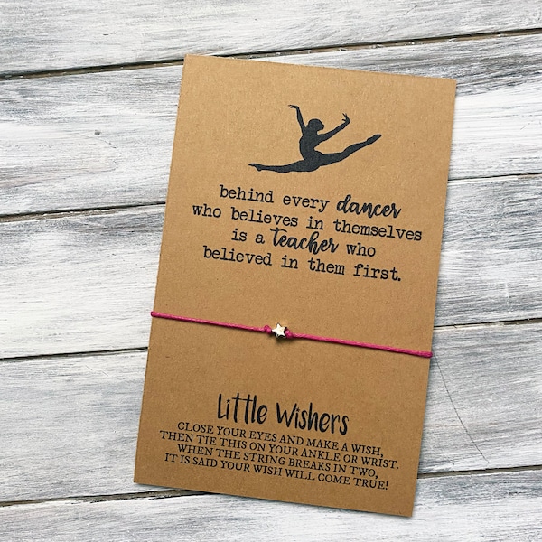 Dance Teacher Gift - Behind Every Dancer Who Believes In Themselves Is A Teacher Who Believed In Them First - Dance Wish Bracelet - Ballet