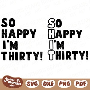 So Happy I'm Thirty SVG, Funny 30th Birthday Party Decoration, Shit I'm 30 bundel + PNG DXF Cricut Cut-bestand Canva Clipart