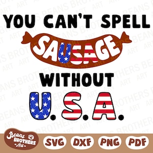 Você não pode soletrar salsicha sem EUA SVG, Bandeira americana em camadas, design de churrasco patriótico de 4 de julho + PNG DXF Arquivo Cricut Cut Canva Clipart