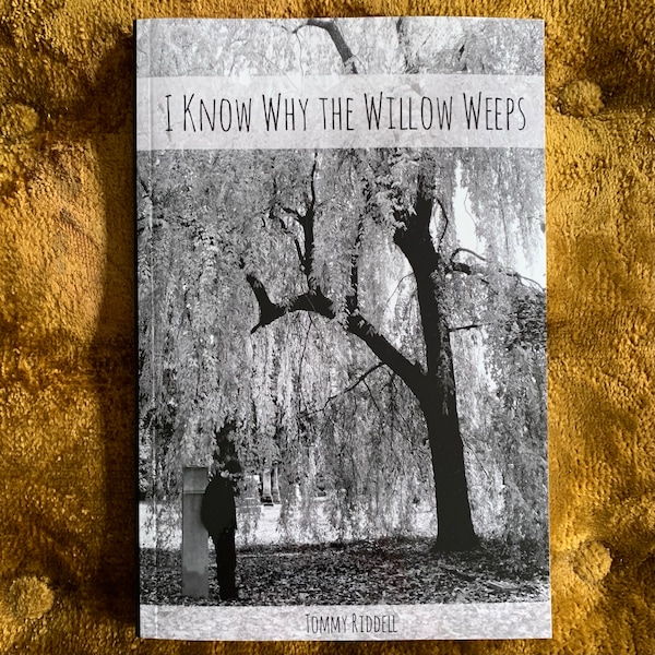 I Know Why The Willow Weeps - Tommy Riddell (2014) - Signed First Edition - Dark, Tragic Romance, Prose and Poetry Book