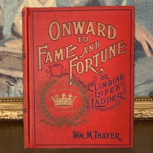 Onward to Fame and Fortune (1897) by William Thayer - Antique Book with Illustrations, Vintage Collectible, Rare 19th Century Literature