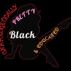 Unapologetically Pretty Black and Educated Embroidery Design, Black Girl Magic, Instant download files, Fill Stitch and Applique