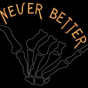 May include: A white skeletal hand in a "hang loose" gesture with the words "NEVER BETTER" in gold lettering above it.