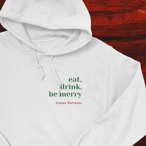 Eat, Drink, Be Merry - Hoodie - Christmas - Happy Holidays - Xmas - Holiday Party - Christmas Party - Gathering - Family