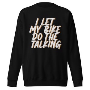 Motorcycling Moto Racing Motocross Race Premium Sweatshirt I Let My Bike Do The Talking
