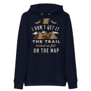 Wandelgrappen | I Don't Get It, The Trail zag er zo plat uit op de kaart Unisex essentiële eco hoodie