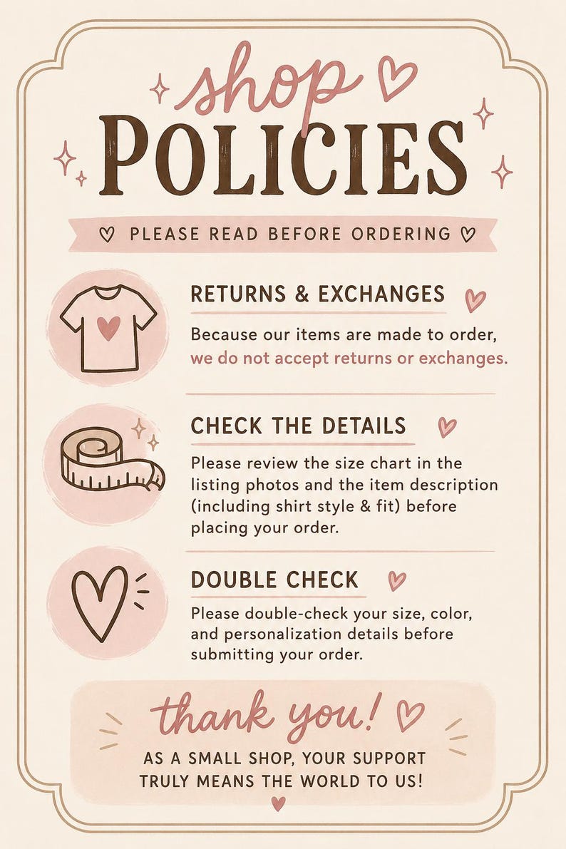 May include: A shop policies sign with a cream background and brown text. It features sections for returns and exchanges, checking details, and double-checking orders. Icons include a t-shirt, a measuring tape, and hearts. The text reads thank you.