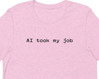 AI Took My Job Unisex Tee | Generative AI Funny Gift