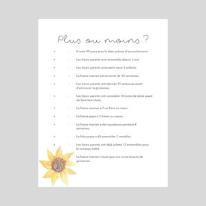 May include: A printable checklist with the text "Plus ou moins?" and a list of questions about pregnancy. The list includes questions about the length of the pregnancy, how long the parents have been together, how many children they want, and how many weeks the mother has been pregnant. The list also includes questions about the mother's cravings and the father's involvement in preparing for the baby. The checklist is decorated with a watercolor sunflower.