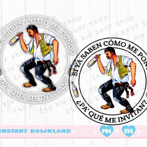 EL Borracho PNG Only--Cortar e imprimir archivo solo si ya Saben Como me Pongo pa Que Me Invitan png Loteria png Sublimación Digital --- Solo png