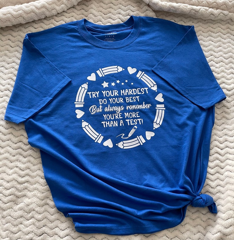 perfect for teachers students parents Try your hardest do your best but remember you are more than a test t-shirt