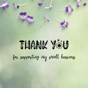 May include: A blurred background with purple flowers and the words "THANK YOU" in black, with the phrase "for supporting my small business" below. The flowers are small and delicate, with white and purple petals.