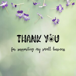 May include: A soft green background with the words "THANK YOU" in black, floral-decorated letters. The text "for supporting my small business" is written below in a cursive font. Purple flowers are scattered across the top.