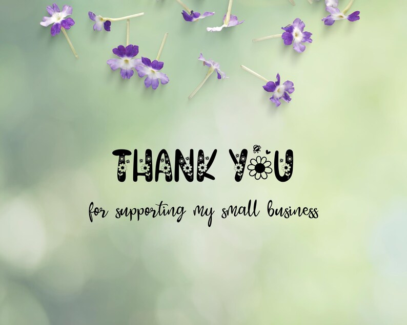May include: A soft green background with the words "THANK YOU" in black, floral-decorated letters. The text "for supporting my small business" is written below in a cursive font. Purple flowers are scattered across the top.
