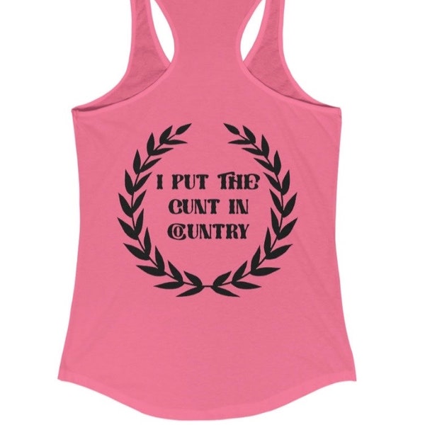 I Put the Cunt in Country Women's Ideal Racerback Tank