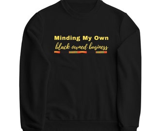 Black Owned Business Sweatshirt: Entrepreneur Gift, Black Excellence