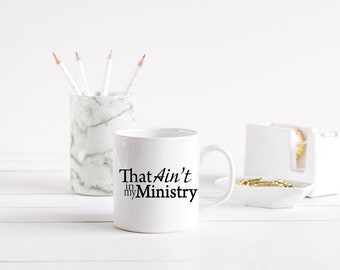 That ain't in my ministry coffee mug, funny mug, spiritual mug, funny quote shirt, funny gift sweater, saying mug, trendy mug, sarcastic