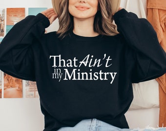 That Ain't In My Ministry shirt, funny shirt for women, funny shirt for women trendy. funny, sarcastic, funny gift sweater, funny mom shirt