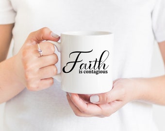 Faith is contagious mug, faith mug, faith mug for women, faith mug, birthday gift for her,  inspirational, spirituality, kindness, joy,