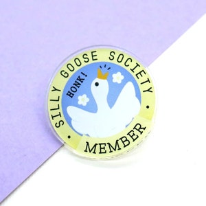 Silly Goose Society Member Pin - Acrylic - Funny Pin - Kawaii Cute - Funny Animal Pin - Pin Collection - Brooch Lapel Pin - Gifts Under 10