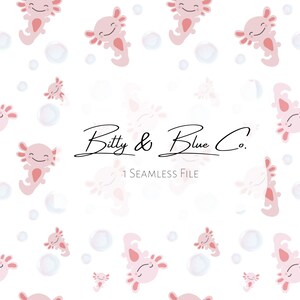 May include: Seamless pattern featuring smiling pink axolotls and light blue bubbles on a white background. The text "Bitty & Blue Co." is written in cursive, with "1 SEAMLESS FILE" below it.
