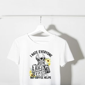 I HATE EVERYONE But Coffee Helps Png, Skull Png, Skeleton Coffee Png Sublimation Tshirt, Coffee Lover Png Clipart, Shirt Design Sublimation image 4