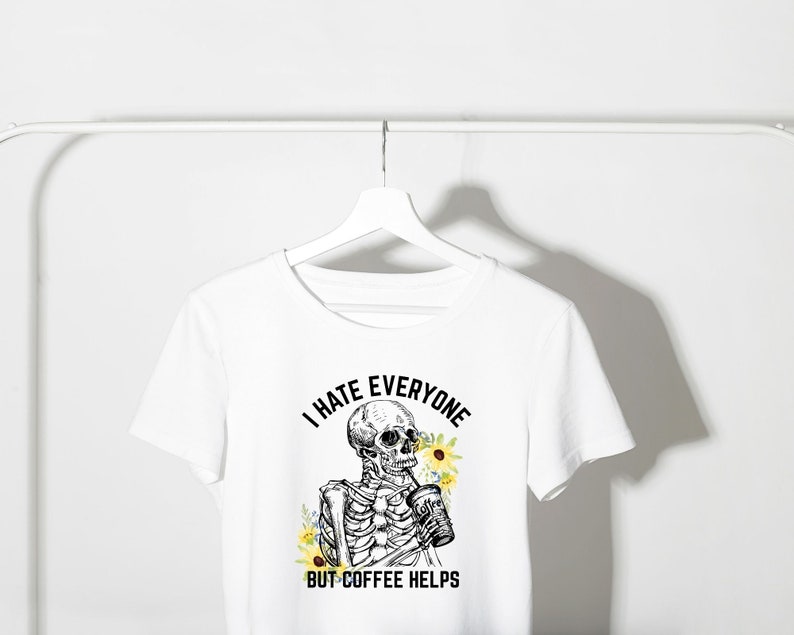 I HATE EVERYONE But Coffee Helps Png, Skull Png, Skeleton Coffee Png Sublimation Tshirt, Coffee Lover Png Clipart, Shirt Design Sublimation image 4