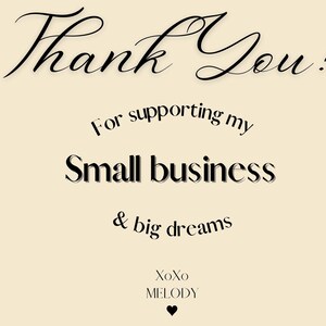 May include: Thank You! For supporting my small business & big dreams. XoXo MELODY