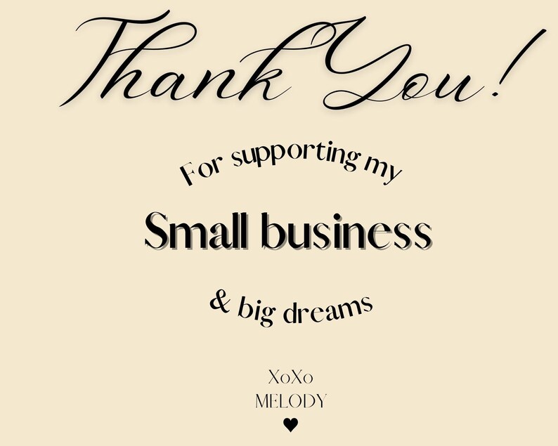 May include: Thank You! For supporting my small business & big dreams. XoXo MELODY