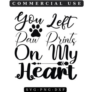 You Left Paw Prints On My Heart SVG, Pet Memorial Quote, Pet Memorial SVG, Printable Pet Memorial, SVG Files, Cricut svg, Printable Quote,9