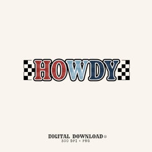May include: A graphic design featuring the word HOWDY in a bold, block font with a red, light blue, and dark blue gradient fill. The text is flanked on both sides by a black and white checkered pattern. Below the text, the words DIGITAL DOWNLOAD 300 DPI + PNG are printed in a smaller, black, serif font.