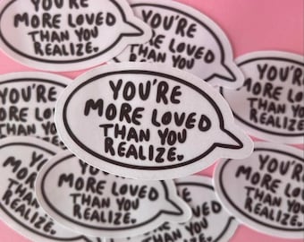 You Are More Loved Than You Realize Sticker| Self Love Gift for Valentine's 2022 | Water-Resistant Sticker for Laptop Phone Notebook Journal